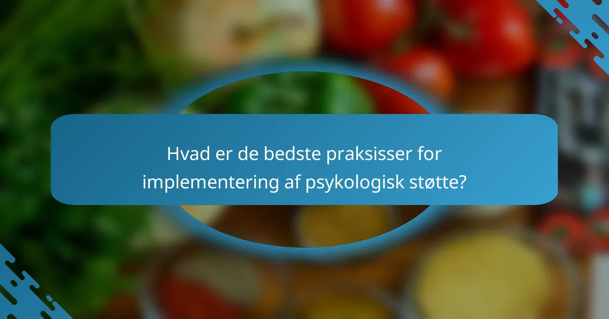 Hvad er de bedste praksisser for implementering af psykologisk støtte?