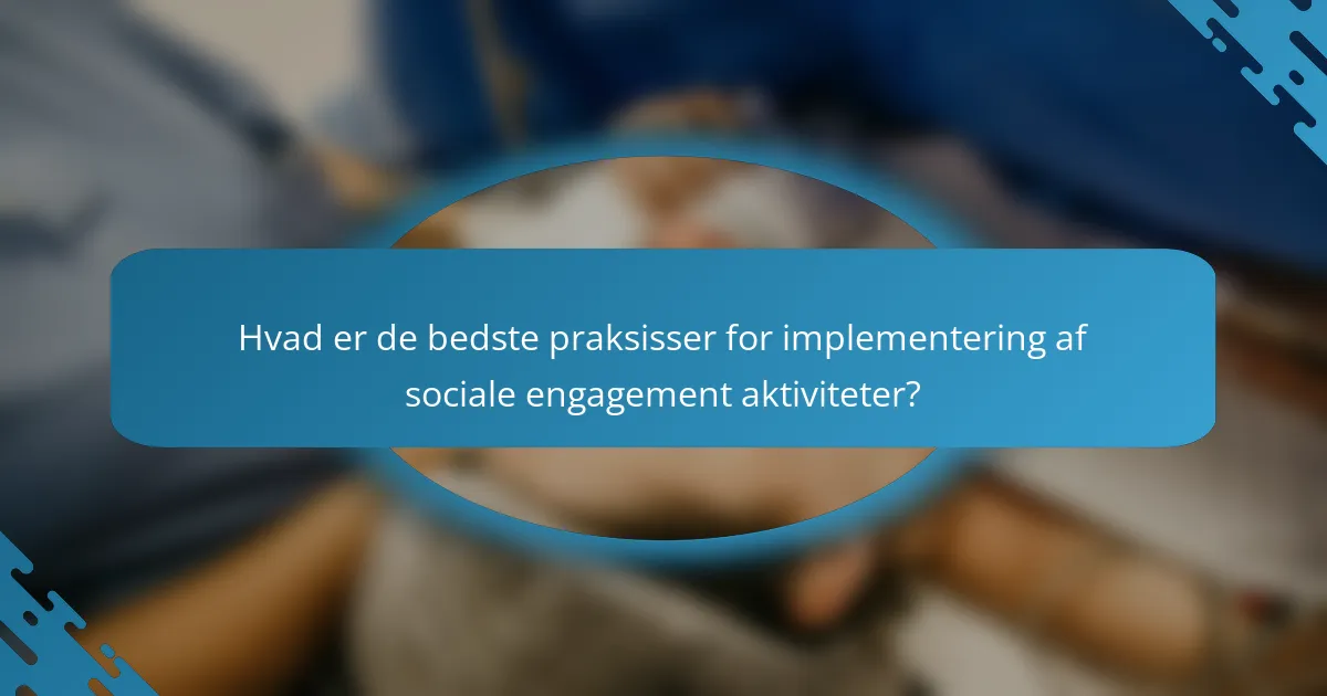 Hvad er de bedste praksisser for implementering af sociale engagement aktiviteter?