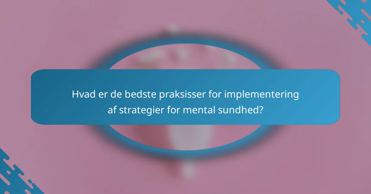 Hvad er de bedste praksisser for implementering af strategier for mental sundhed?