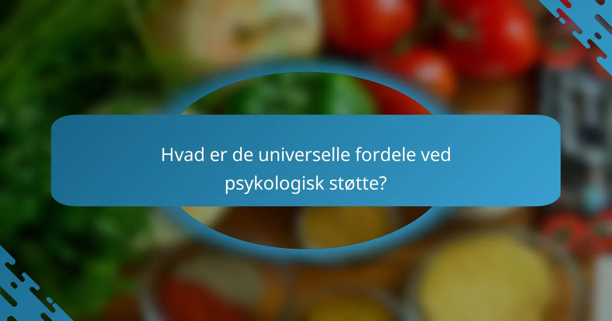 Hvad er de universelle fordele ved psykologisk støtte?