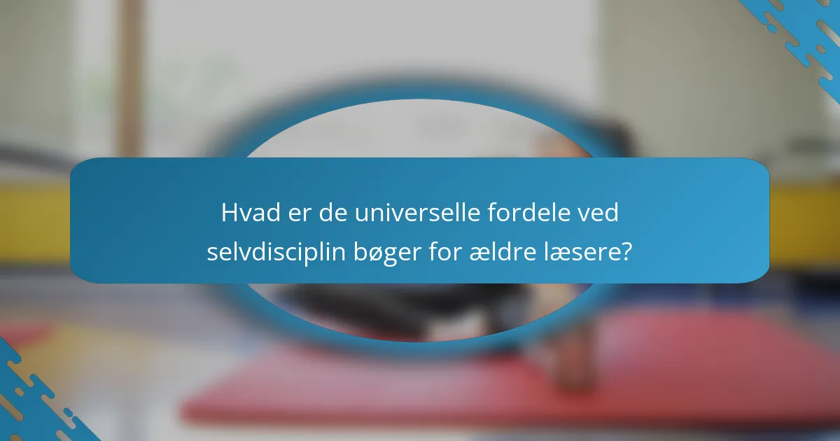 Hvad er de universelle fordele ved selvdisciplin bøger for ældre læsere?
