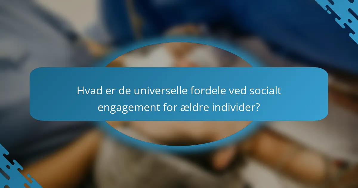 Hvad er de universelle fordele ved socialt engagement for ældre individer?