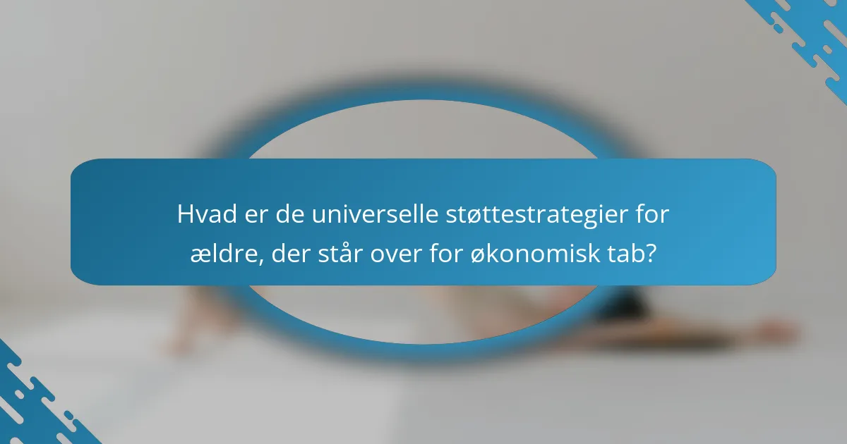 Hvad er de universelle støttestrategier for ældre, der står over for økonomisk tab?