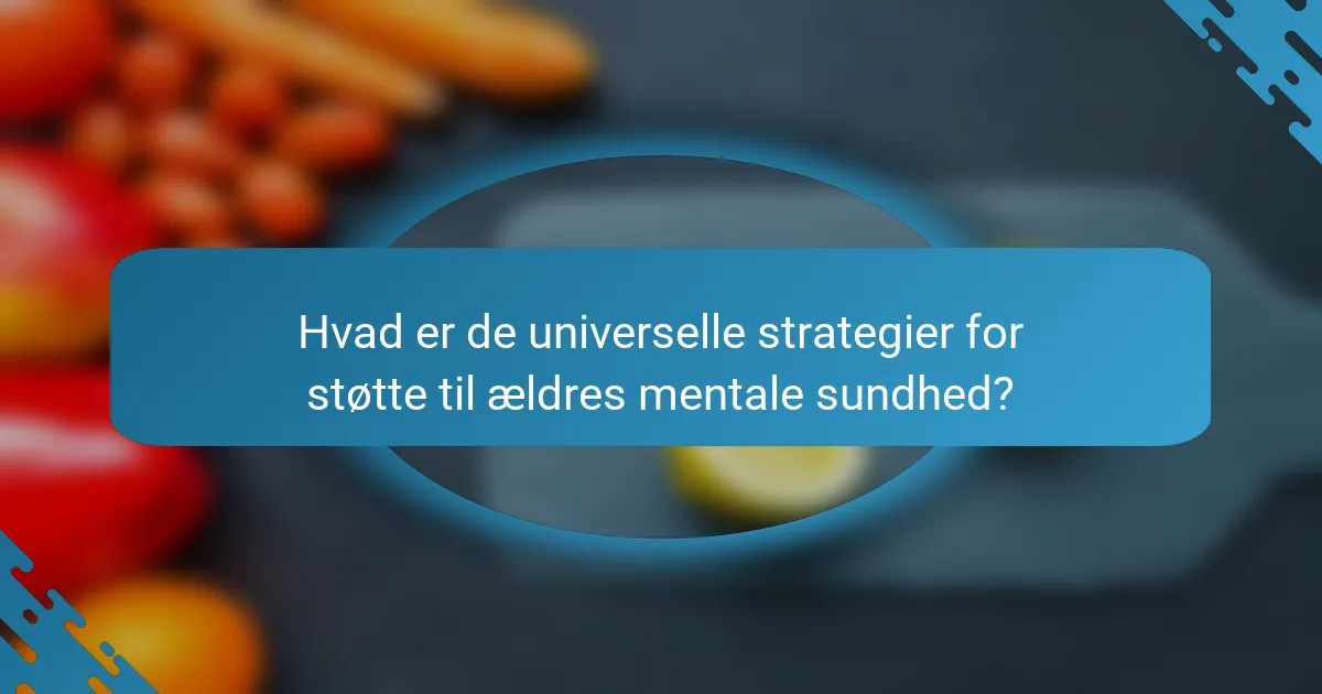 Hvad er de universelle strategier for støtte til ældres mentale sundhed?