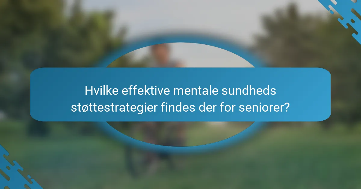 Hvilke effektive mentale sundheds støttestrategier findes der for seniorer?