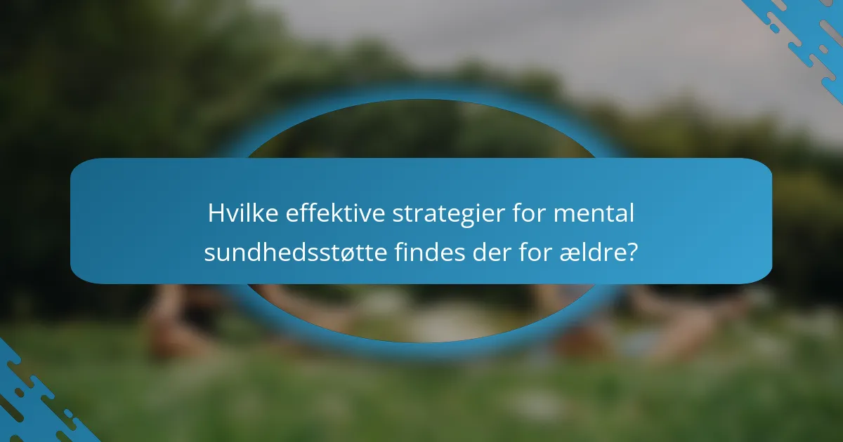 Hvilke effektive strategier for mental sundhedsstøtte findes der for ældre?