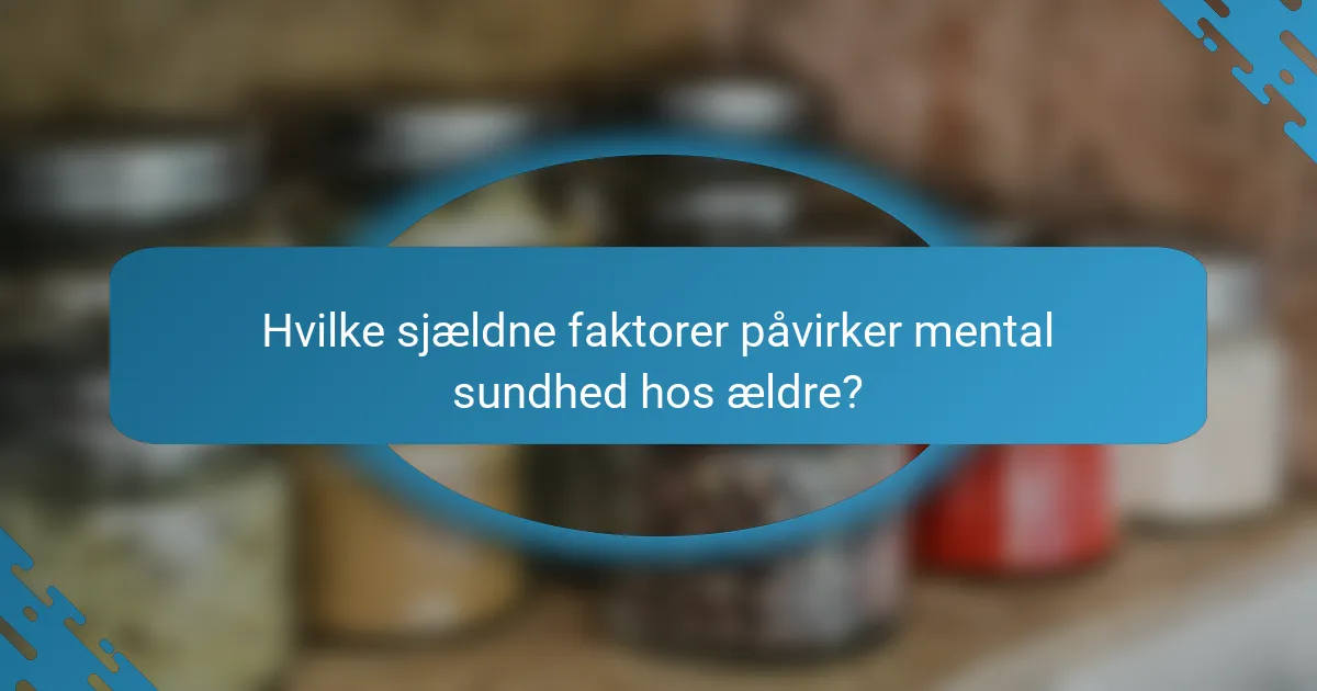 Hvilke sjældne faktorer påvirker mental sundhed hos ældre?