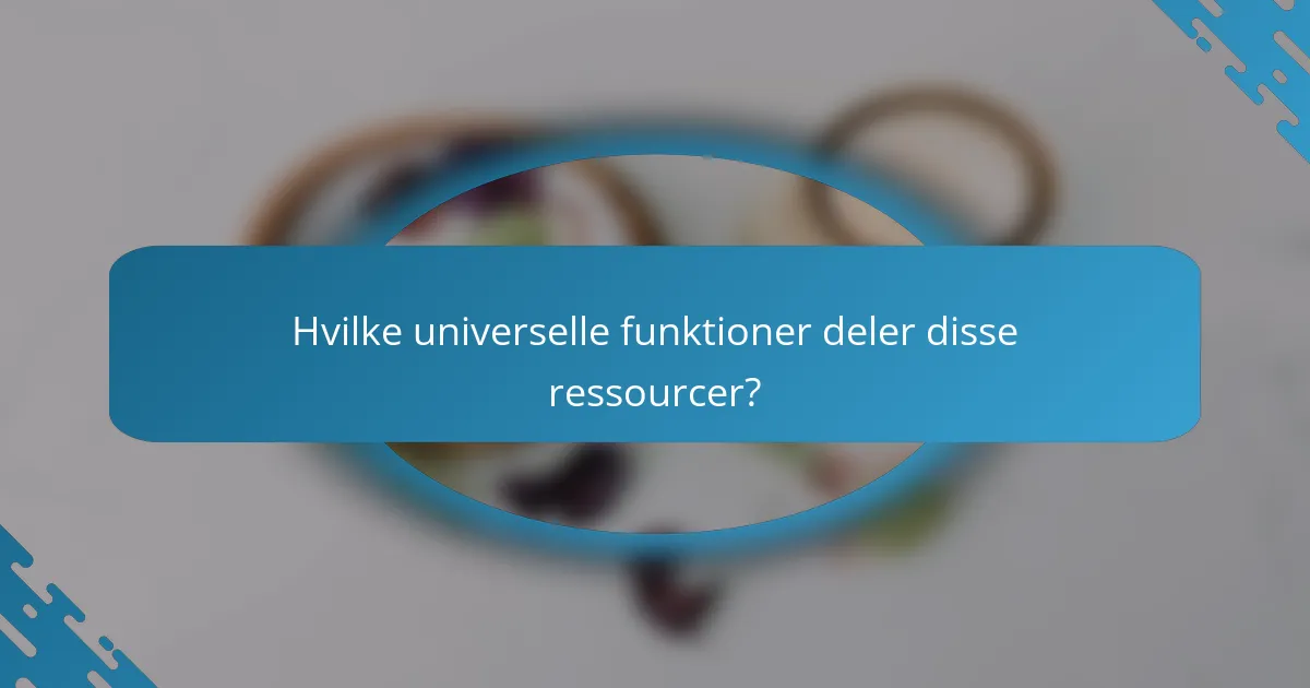 Hvilke universelle funktioner deler disse ressourcer?