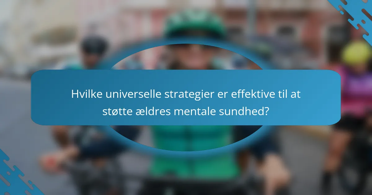 Hvilke universelle strategier er effektive til at støtte ældres mentale sundhed?
