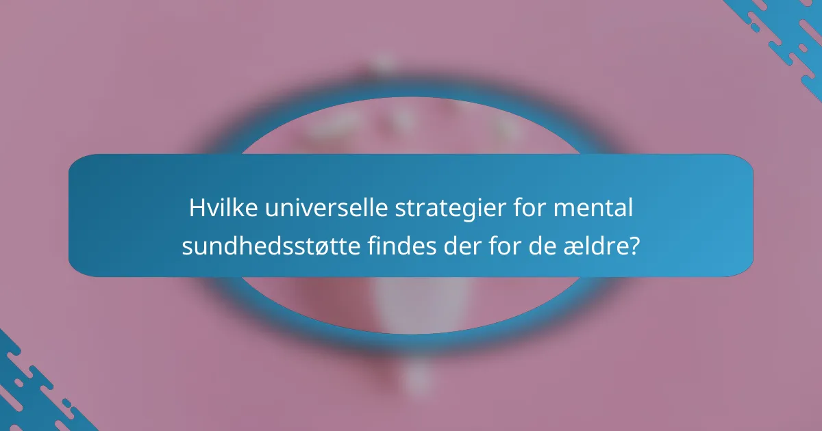 Hvilke universelle strategier for mental sundhedsstøtte findes der for de ældre?