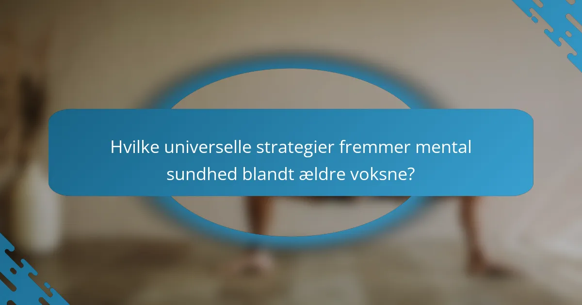 Hvilke universelle strategier fremmer mental sundhed blandt ældre voksne?