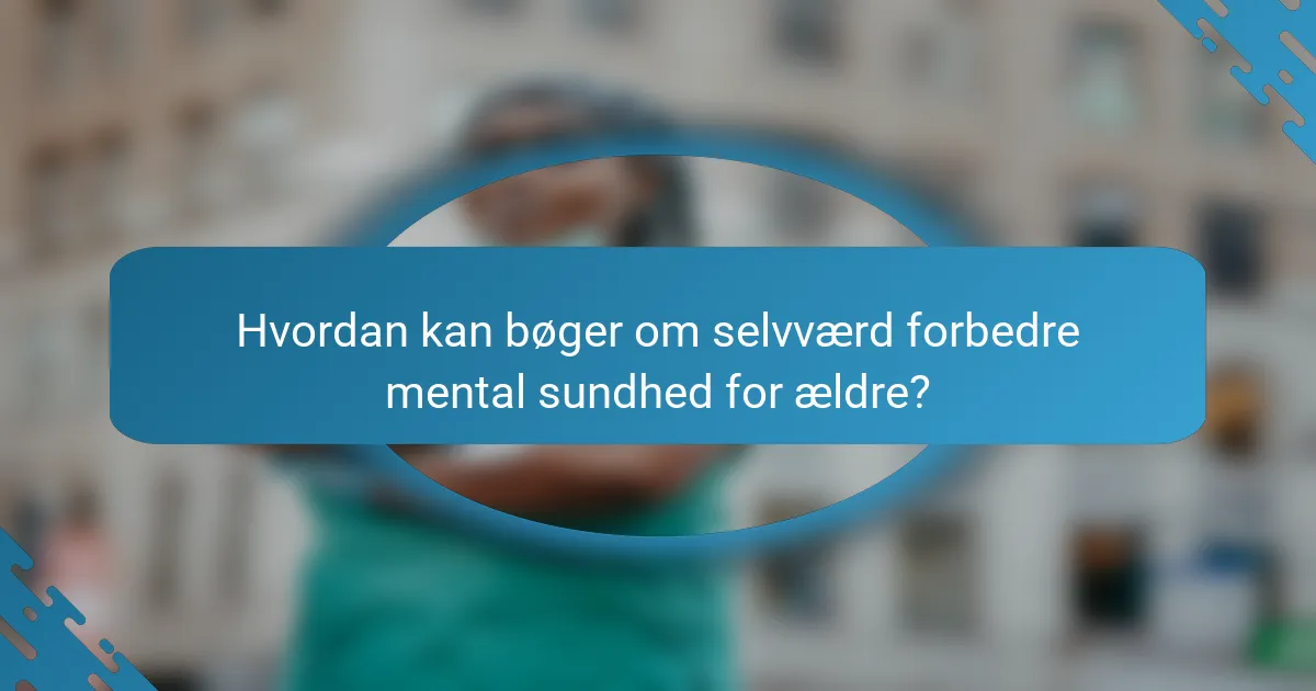 Hvordan kan bøger om selvværd forbedre mental sundhed for ældre?