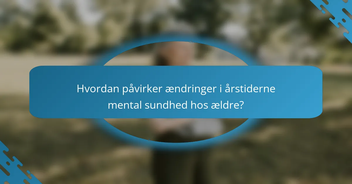 Hvordan påvirker ændringer i årstiderne mental sundhed hos ældre?
