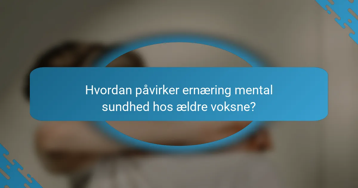 Hvordan påvirker ernæring mental sundhed hos ældre voksne?