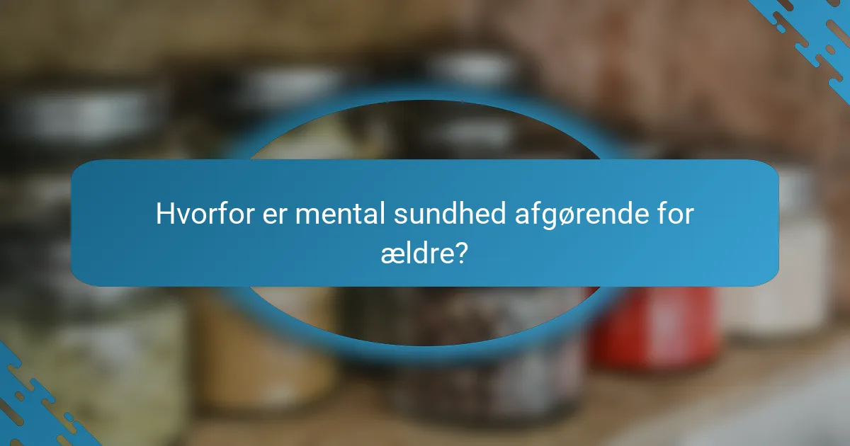 Hvorfor er mental sundhed afgørende for ældre?